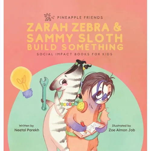 Zarah Zebra and Sammy Sloth Build Something: Social Impact Books for Kids (Pineapple Friends), Book 2 - Hardcover