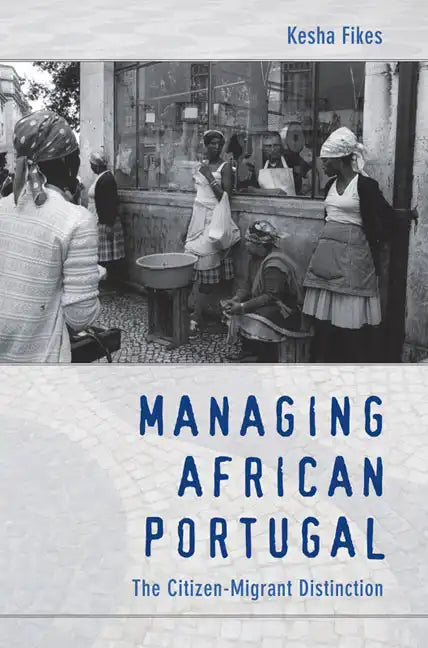 Managing African Portugal: The Citizen-Migrant Distinction - Paperback