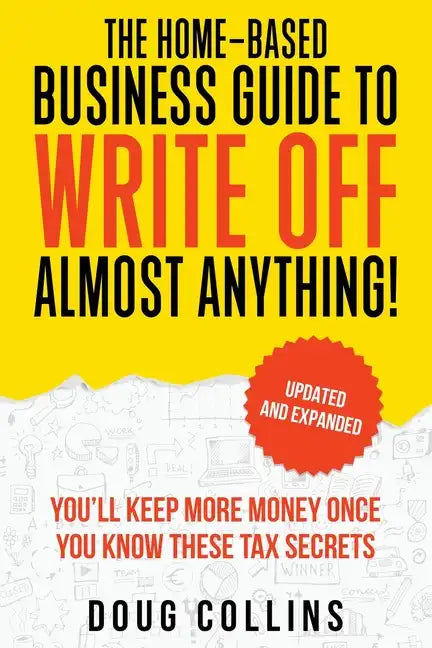 The Home-Based Business Guide to Write Off Almost Anything - Paperback