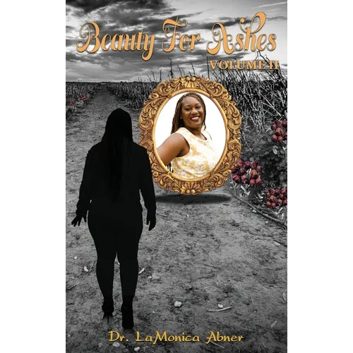 Beauty for Ashes Volume II - Hardcover