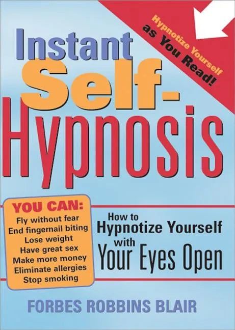 Instant Self-Hypnosis: How to Hypnotize Yourself with Your Eyes Open - Paperback