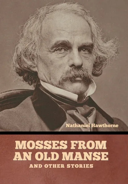 Mosses from an Old Manse, and Other Stories - Hardcover
