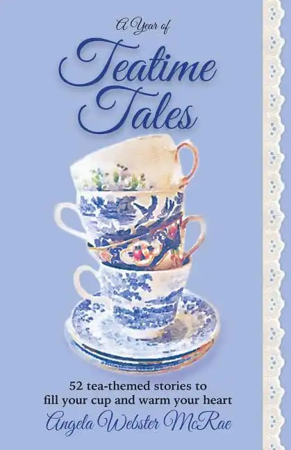 A Year of Teatime Tales: 52 tea-themed stories to fill your cup and warm your heart - Paperback
