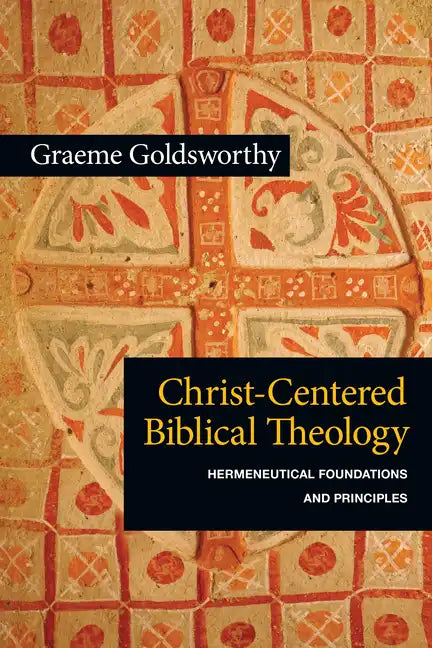 Christ-Centered Biblical Theology: Hermeneutical Foundations and Principles - Paperback