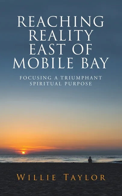 Reaching Reality East of Mobile Bay: Focusing a Triumphant Spiritual Purpose - Paperback