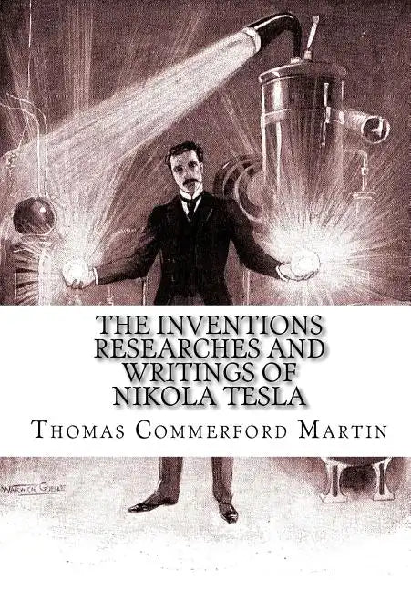 The Inventions Researches And Writings of Nikola Tesla - Paperback