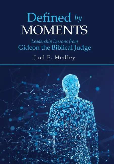 Defined by Moments: Leadership Lessons from Gideon the Biblical Judge - Hardcover