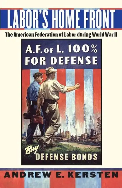 Labor's Home Front: The American Federation of Labor During World War II - Hardcover