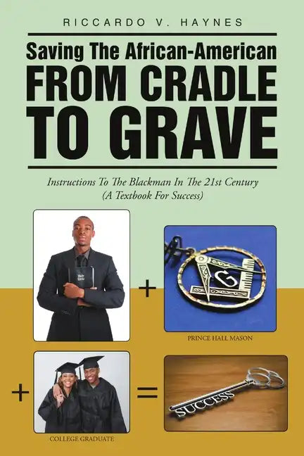 Saving the African-American from Cradle to Grave: Instructions to the Blackman In the 21st Century (A Textbook for Success) - Paperback