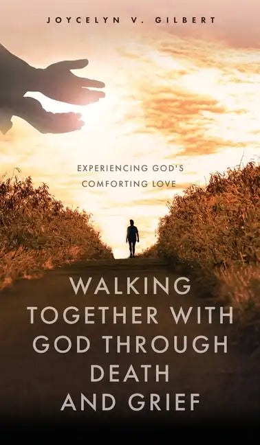Walking Together With God Through Death and Grief: Experiencing God's Comforting Love - Hardcover