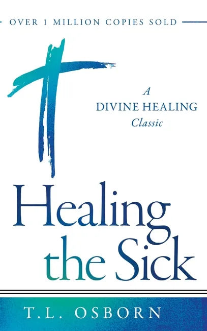 Healing the Sick: A Divine Healing Classic - Hardcover