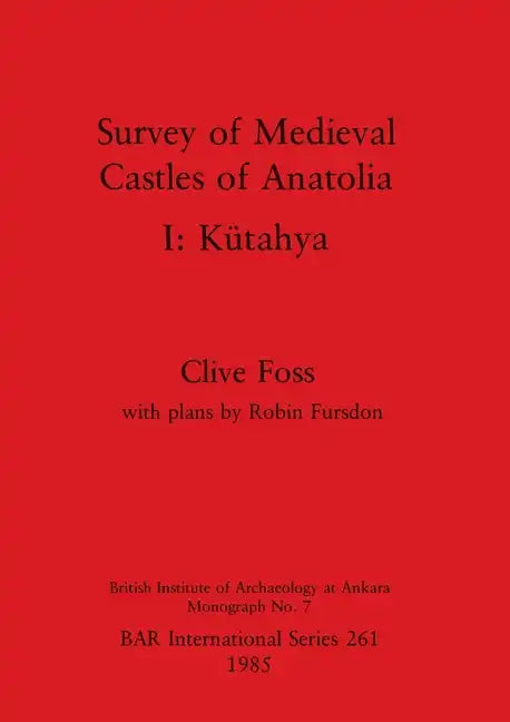 Survey of Medieval Castles of Anatolia I: Kütahya - Paperback