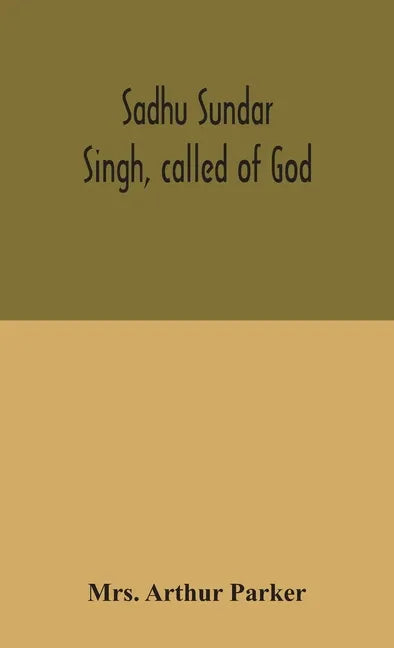 Sadhu Sundar Singh, called of God - Hardcover
