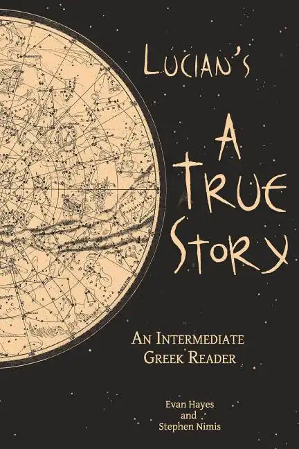 Lucian's A True Story: An Intermediate Greek Reader: Greek Text with Running Vocabulary and Commentary - Paperback