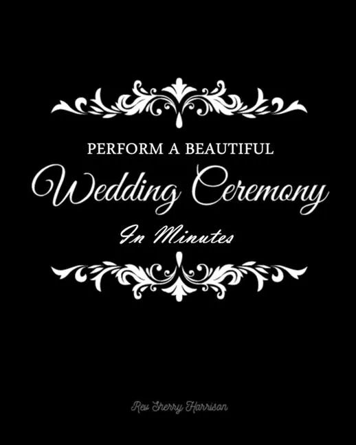 Perform a Beautiful Wedding Ceremony in Minutes - Paperback