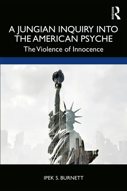 A Jungian Inquiry into the American Psyche: The Violence of Innocence - Paperback