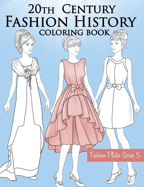 20th Century Fashion History Coloring Book: Vintage Coloring Book for Adults with Twentieth Century Fashion Illustrations, from Edwardian to 1990s Fas - Paperback