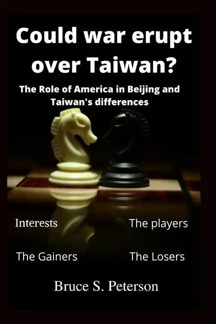 Could war erupt over Taiwan: The role of America in Beijing and Taiwan's differences - Paperback