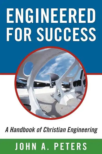 Engineered for Success: A Handbook of Christian Engineering: Engineered Truth That, When Applied to Your Spirit, Will Result in Spiritual Grow - Paperback