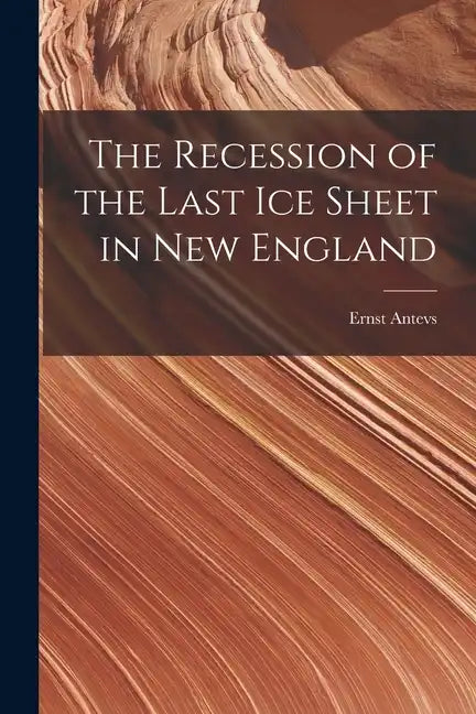 The Recession of the Last Ice Sheet in New England - Paperback