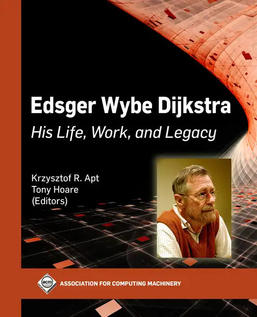 Edsger Wybe Dijkstra: His Life, Work, and Legacy - Paperback