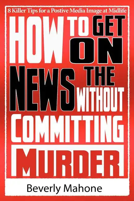 How to Get on the News without Committing Murder - Paperback