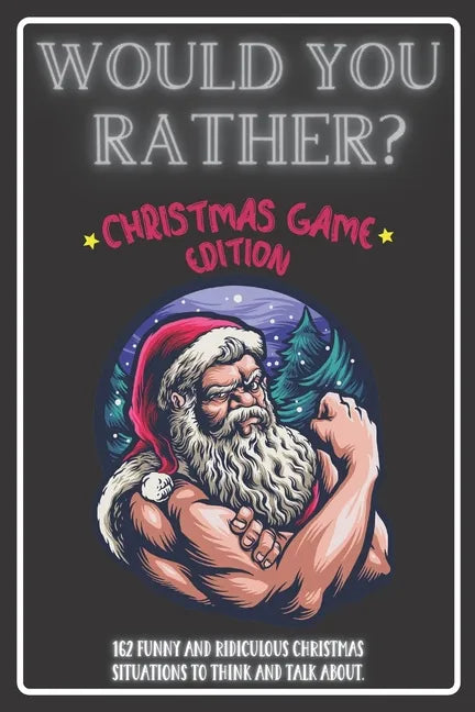 Would You Rather Christmas Game Edition: A Fun Challenging Questions for Kids Teens and The Whole Family (Perfect Stocking Stuffer Ideas) - Paperback