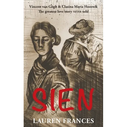 Sien: Vincent van Gogh and Clasina Maria Hoornik-the greatest love story never told - Paperback