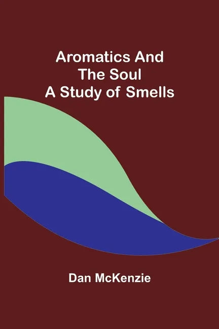 Aromatics and the Soul: A Study of Smells - Paperback