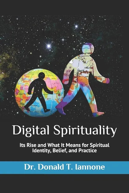 Digital Spirituality: Its Rise and What It Means for Spiritual Identity, Belief, and Practice - Paperback
