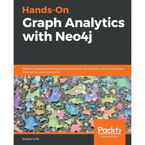 Hands-On Graph Analytics with Neo4j: Perform graph processing and visualization techniques using connected data across your enterprise - Paperback