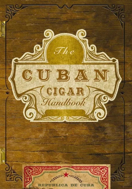 The Cuban Cigar Handbook: The Discerning Aficionado's Guide to the Best Cuban Cigars in the World - Paperback