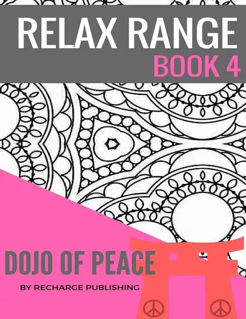 Relax Range Book 4 Dojo of Peace: Stress Relief Adult Colouring Book - Dojo of Peace! - Paperback