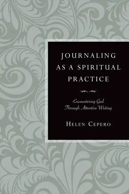Journaling as a Spiritual Practice: Encountering God Through Attentive Writing - Paperback