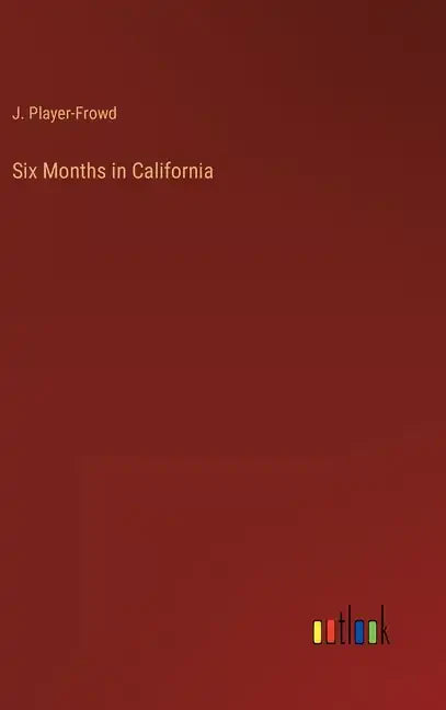 Six Months in California - Hardcover