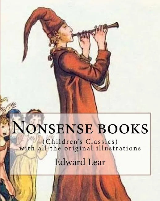 Nonsense books. By: Edward Lear, with all the original illustrations: (Children's Classics) - Paperback