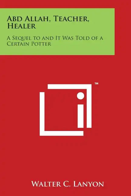 Abd Allah, Teacher, Healer: A Sequel to and It Was Told of a Certain Potter - Paperback