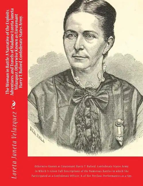 The Woman in Battle: A Narrative of the Exploits, Adventures, and Travels of Madame Loreta Janeta Velazquez, Otherwise Known as Lieutenant - Paperback