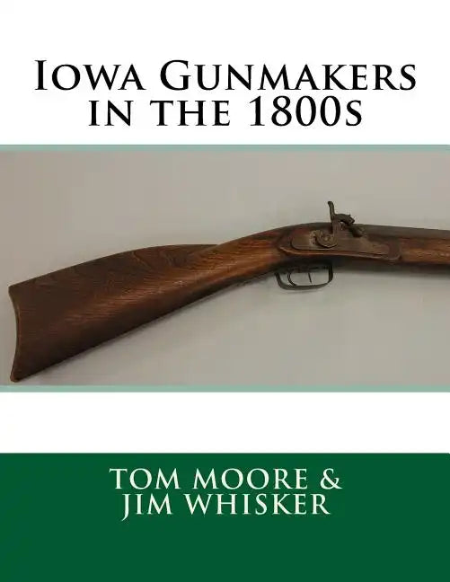 Iowa Gunmakers in the 1800's - Paperback