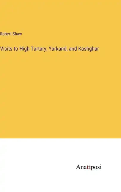 Visits to High Tartary, Yarkand, and Kashghar - Hardcover