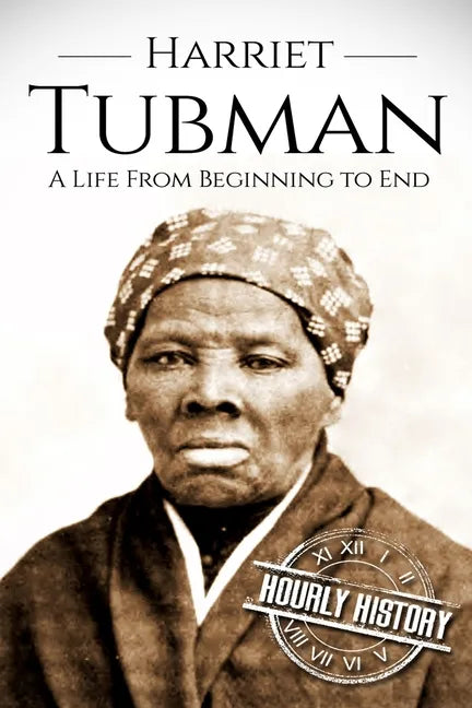 Harriet Tubman: A Life From Beginning to End - Paperback
