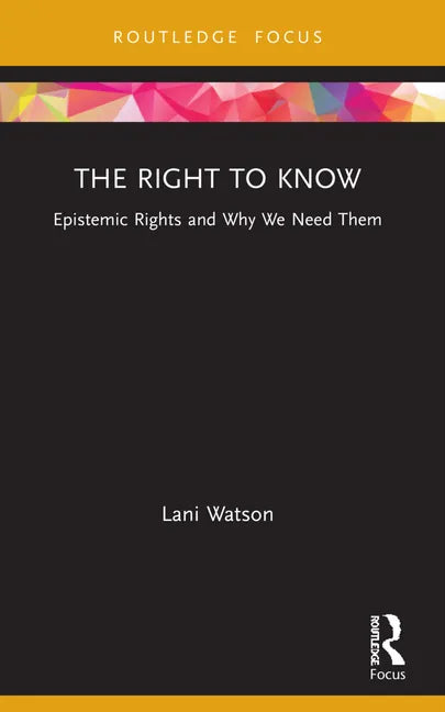 The Right to Know: Epistemic Rights and Why We Need Them - Paperback