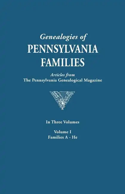 Genealogies of Pennsylvania Families. a Consolidation of Articles from the Pennsylvania Genealogical Magazine. in Three Volumes. Volume I: Families AR - Paperback