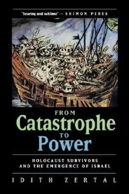 From Catastrophe to Power: The Holocaust Survivors and the Emergence of Israel - Hardcover