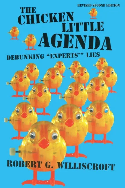 The Chicken Little Agenda: Debunking "Experts'" Lies - Paperback
