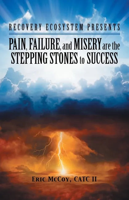 Pain, Failure, and Misery Are the Stepping Stones to Success: Recovery Ecosystem Presents - Paperback