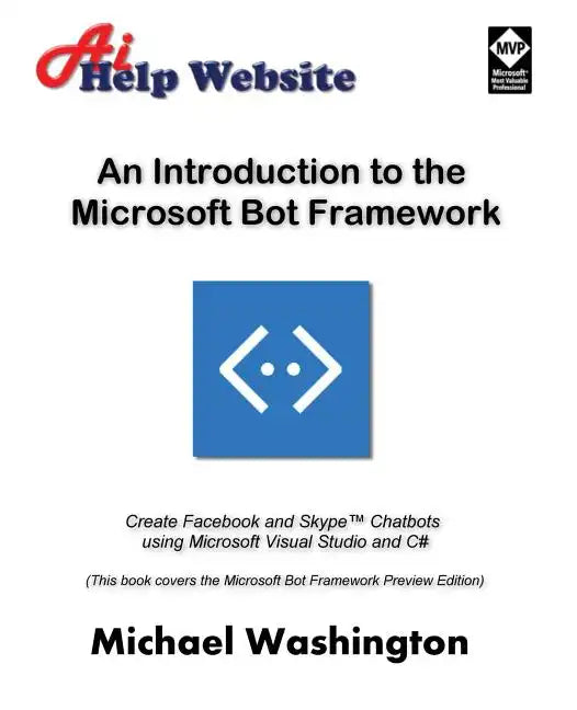 An Introduction to the Microsoft Bot Framework: Create Facebook and Skype Chatbots using Microsoft Visual Studio and C# - Paperback