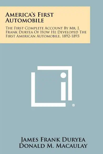America's First Automobile: The First Complete Account By Mr. J. Frank Duryea Of How He Developed The First American Automobile, 1892-1893 - Paperback