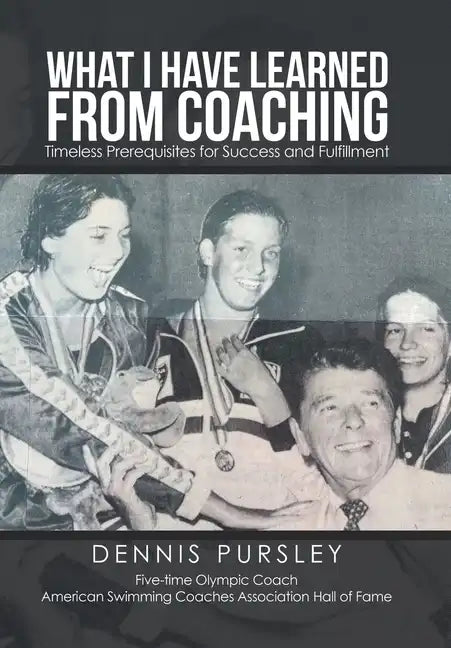 What I Have Learned from Coaching: Timeless Prerequisites for Success and Fulfillment - Hardcover