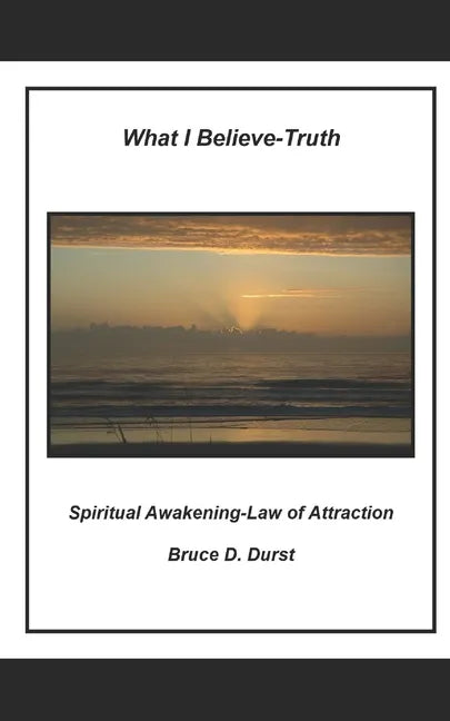 What I Believe- Truth: Spiritual Awakening- Laws of Nature - Paperback